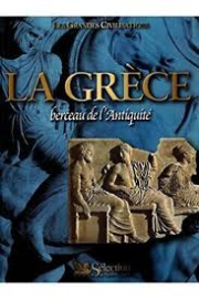 La Grèce : Berceau de l'Antiquité (Les grandes civilisations)